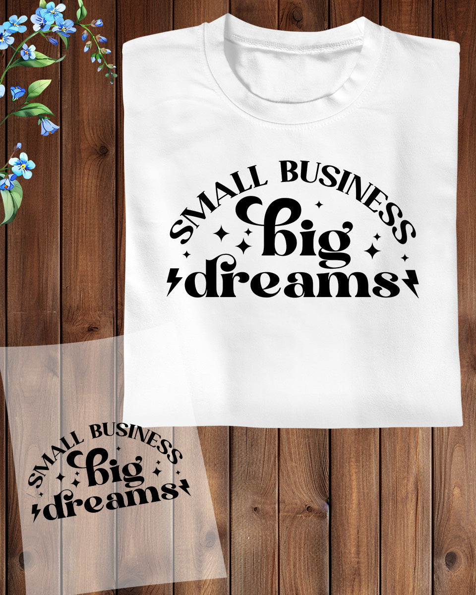 Small Business Big Dreams DTF Transfer Film