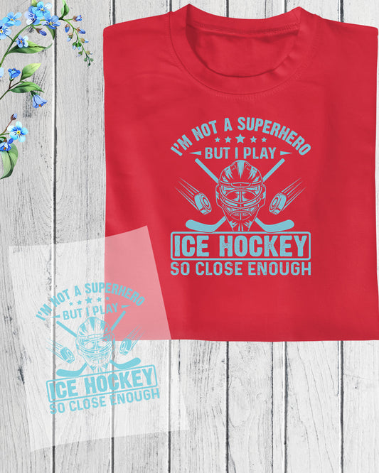 I am Not a Superhero But I Play Ice Hockey DTF Transfer Film