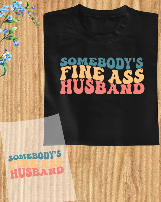 Somebody's Fine Ass Husband DTF Transfer Film