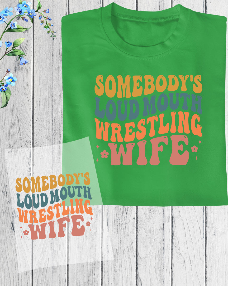 Somebody's Loud Mouth Wrestling Wife DTF Transfer Film