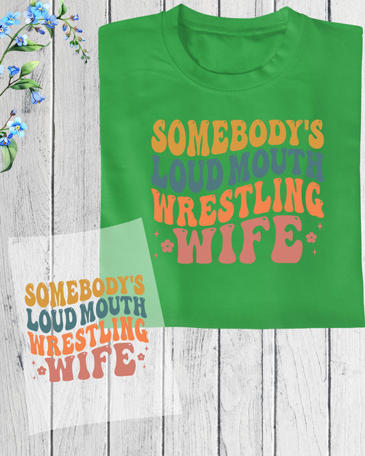 Somebody's Loud Mouth Wrestling Wife DTF Transfer Film