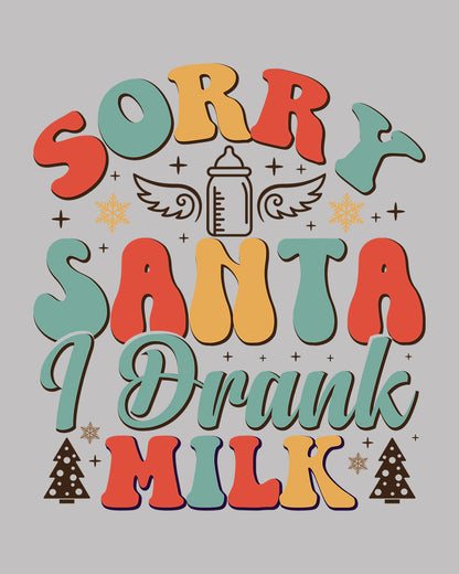 Sorry Santa I Drink Milk DTF Transfer Film