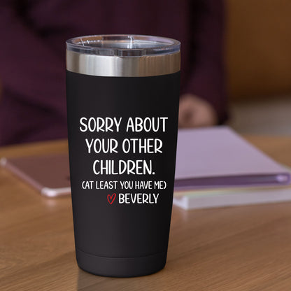 Sorry About Your Other Children Mug Tumbler