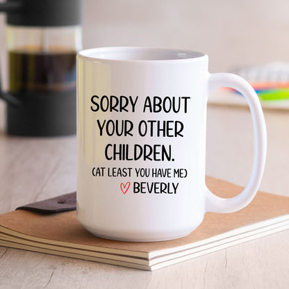 Sorry About Your Other Children Mug Tumbler