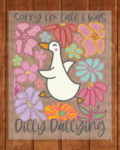 Sorry I'm Late I Was Dilly Dallying DTF Transfer