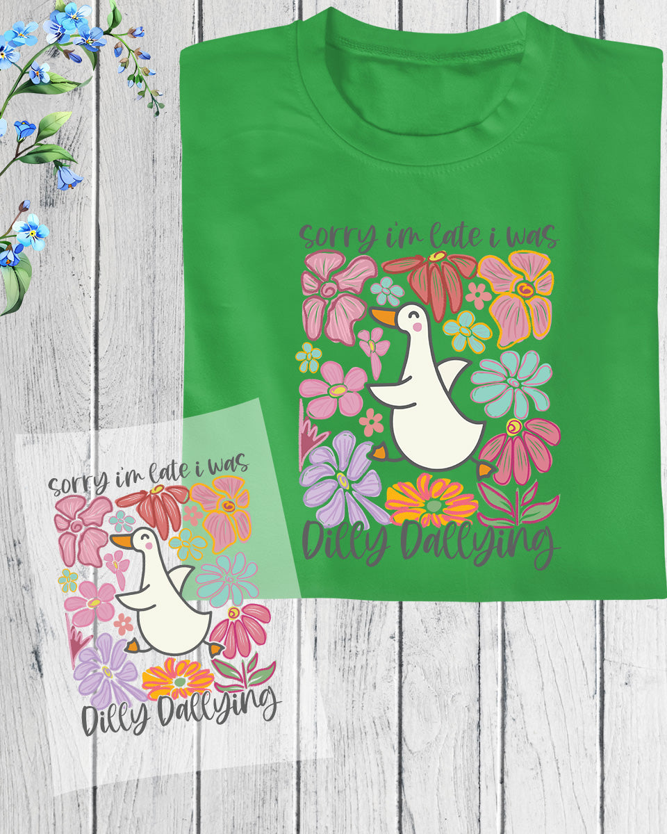 Sorry I'm Late I Was Dilly Dallying DTF Transfer