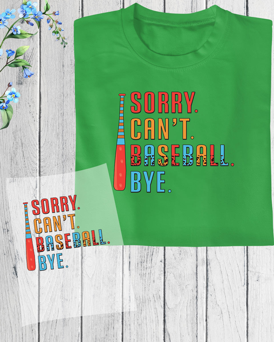 Funny Baseball Slogan Sorry Can't Baseball Bye  DTF Transfer Film