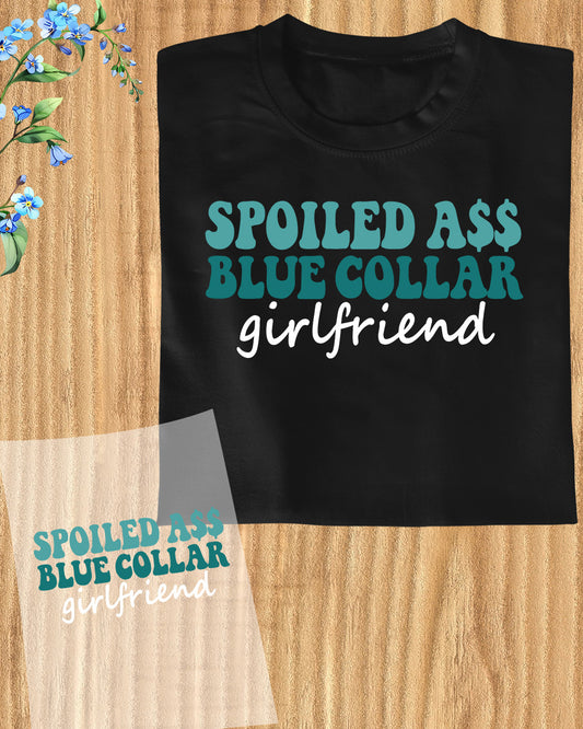 Spoiled Ass Blue Collar Girlfriend Gift DTF Transfer Film