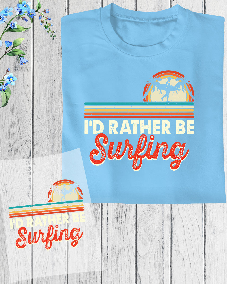 I'd Rather Be Surfing Gift DTF Transfer Film