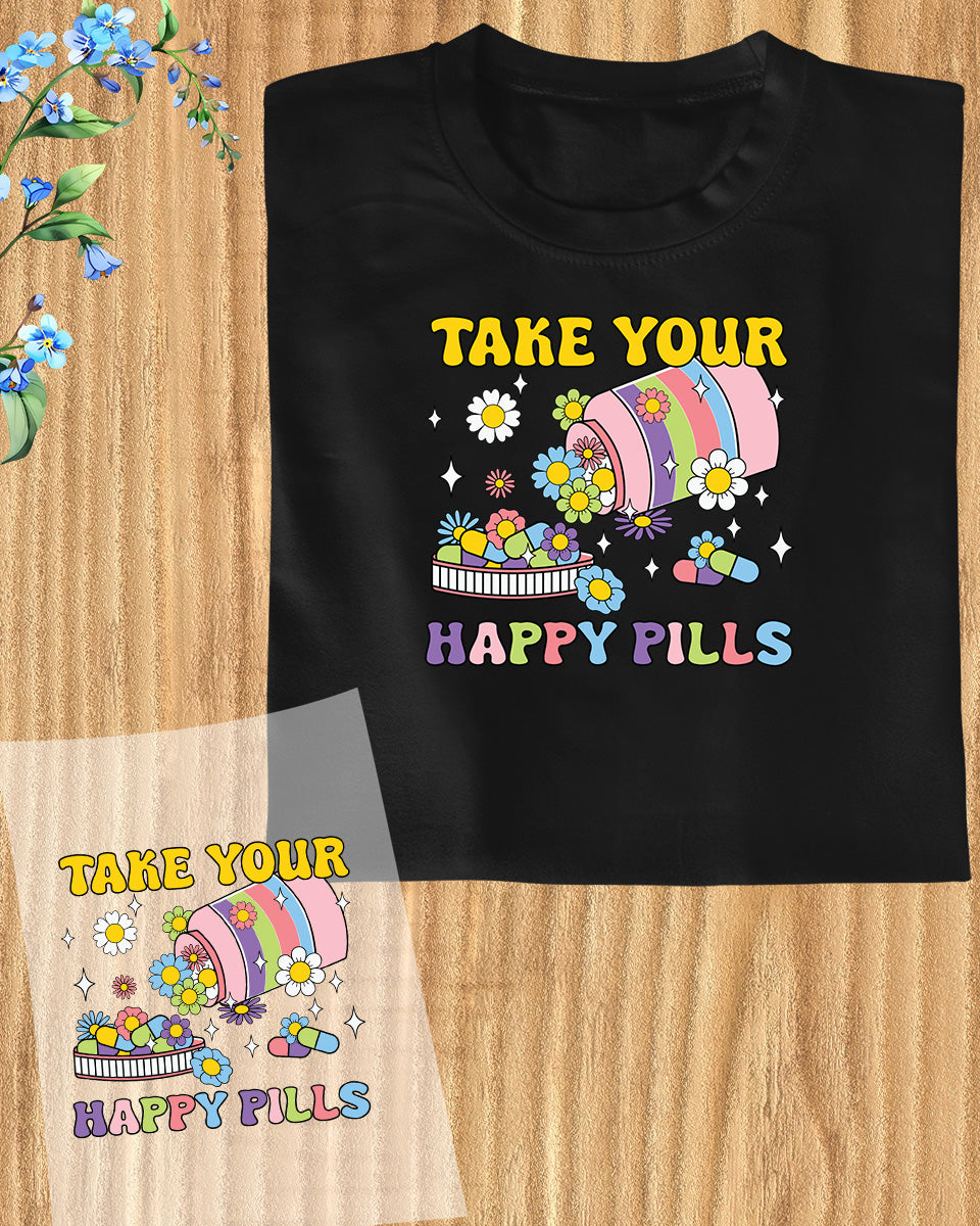 Take your happy Pills DTF Transfer Film