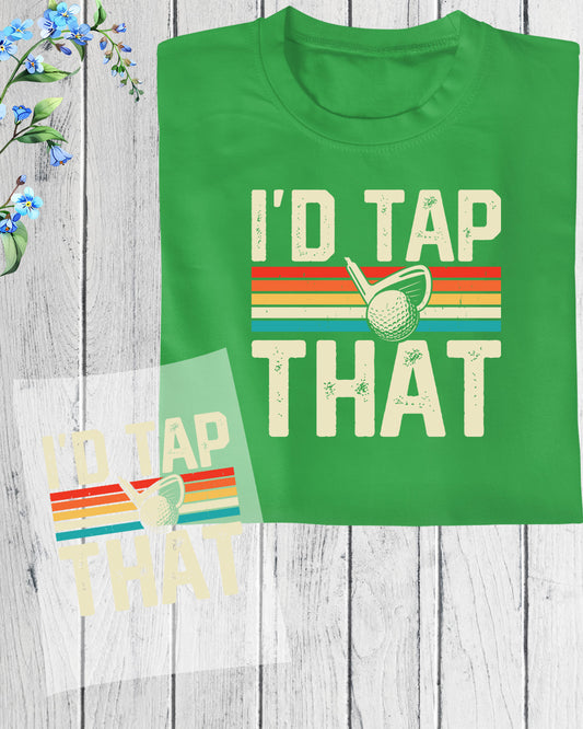 I'd Tap That Golf DTF Transfer Film
