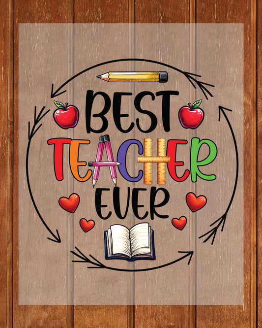 Teacher Appreciation Best Teacher Ever DTF Transfer