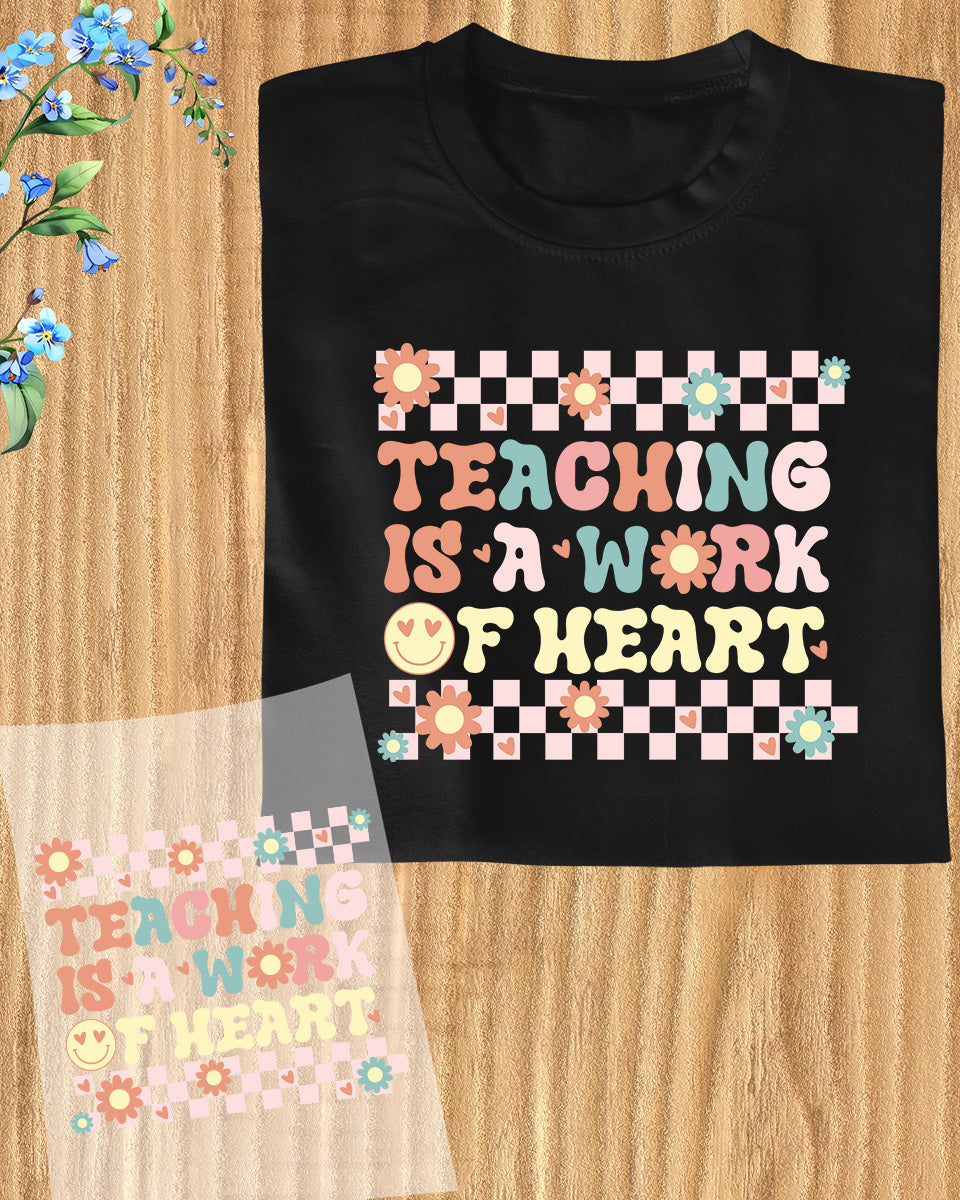 Teacher Appreciation Teaching is a Work of Heart DTF Transfer