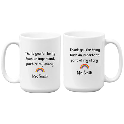 Teacher Thank You Mug, Part of My Story Rainbow Mug Custom Tumbler