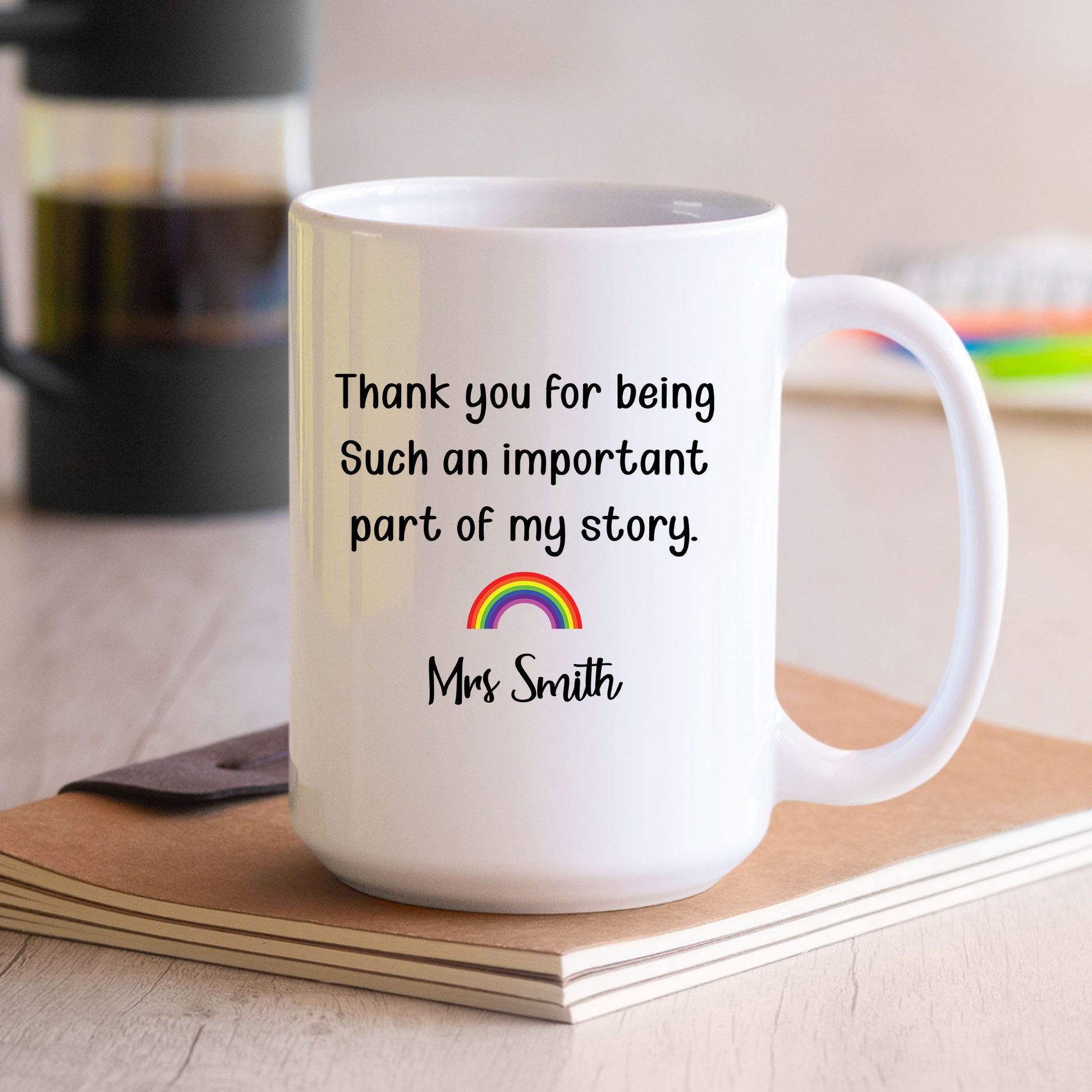 Teacher Thank You Mug, Part of My Story Rainbow Mug Custom Tumbler
