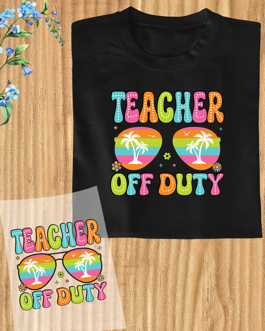 Teacher Off Duty DTF Transfer Film