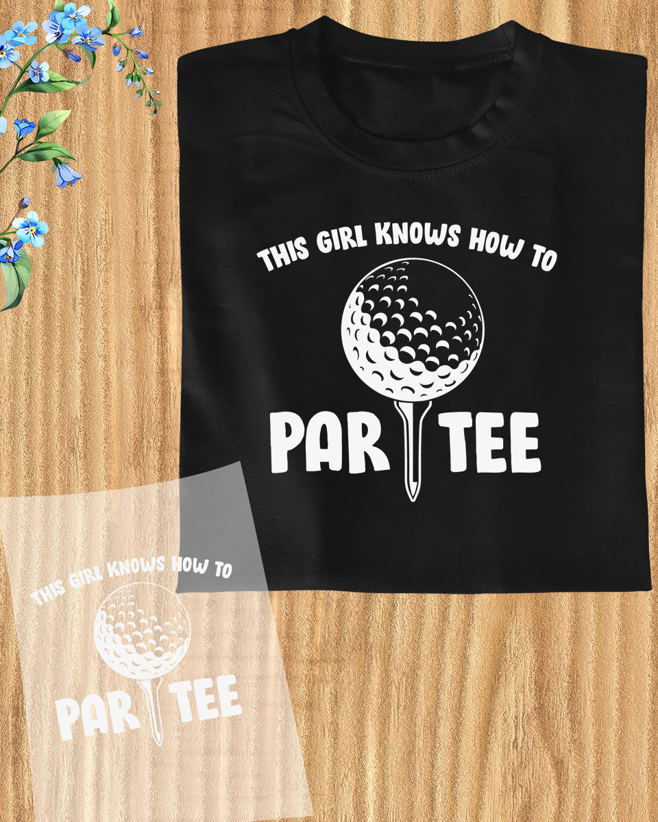 This Girls Know How to par tee Golf DTF Transfer Film