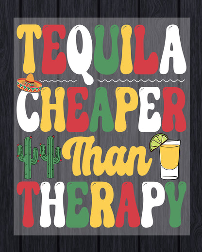Tequila Cheaper Than Therapy Cinco De Mayo DTF Transfer
