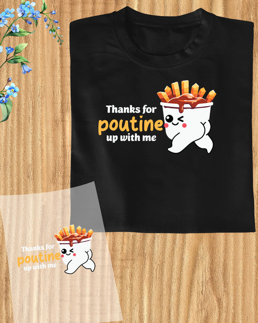 Thanks For The Poutine up With Me DTF Transfer Film