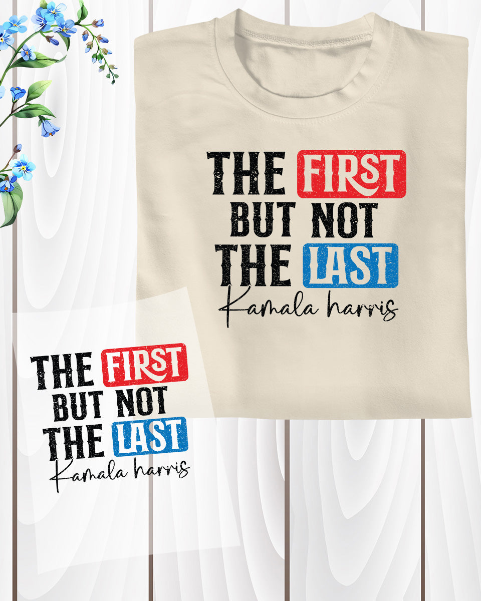 The First but Not the Last Kamala Harris DTF Transfer Film