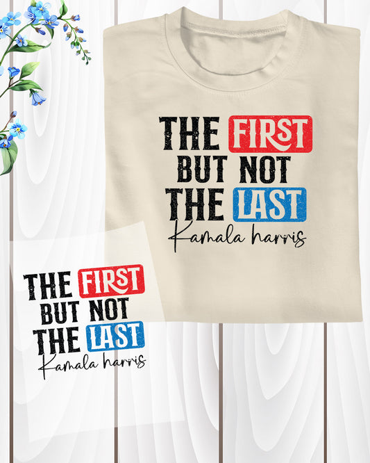 The First but Not the Last Kamala Harris DTF Transfer Film