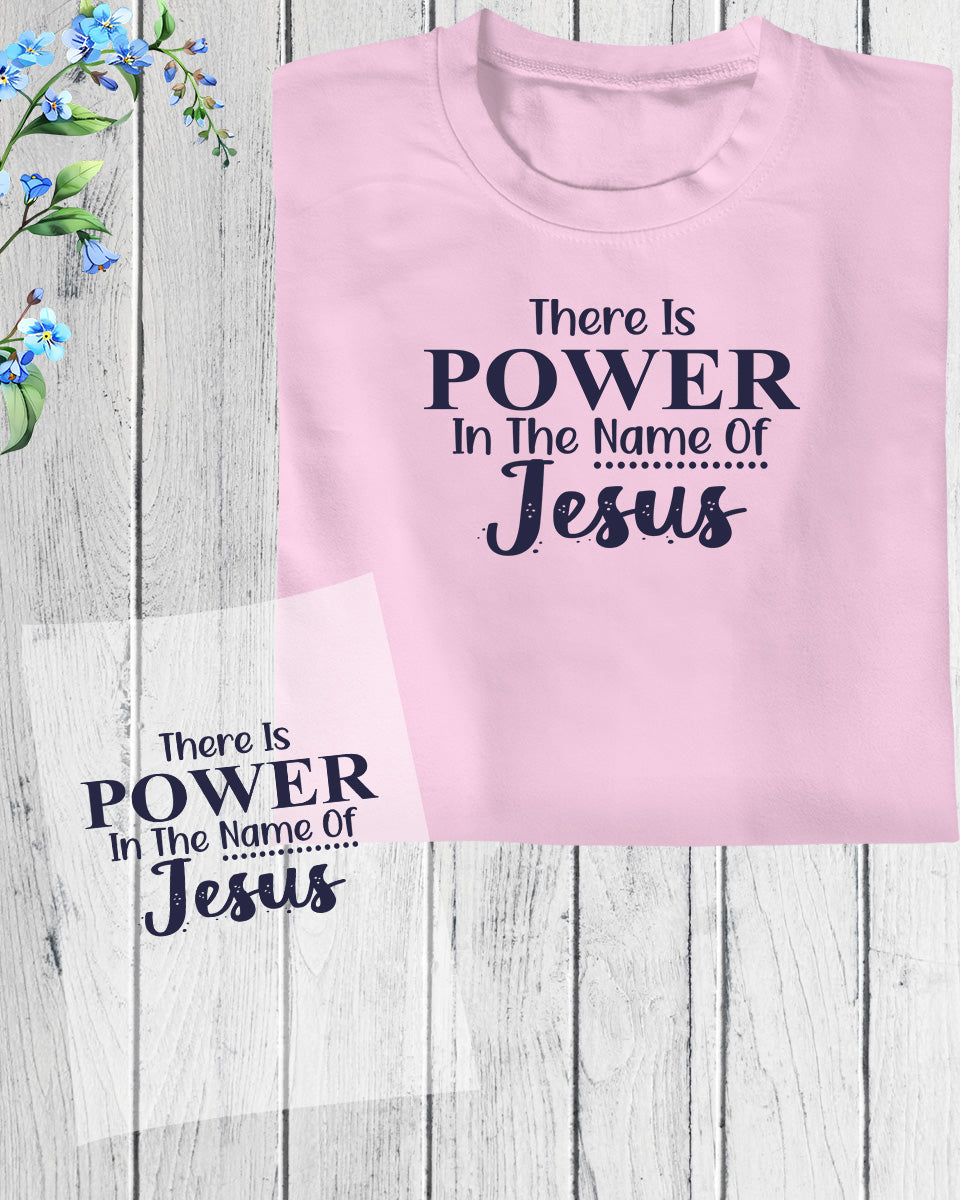 There is a Power in The Name of Jesus DTF Transfer Film