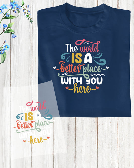 Positivity The World is a Better Place With You Here DTF Transfer Film