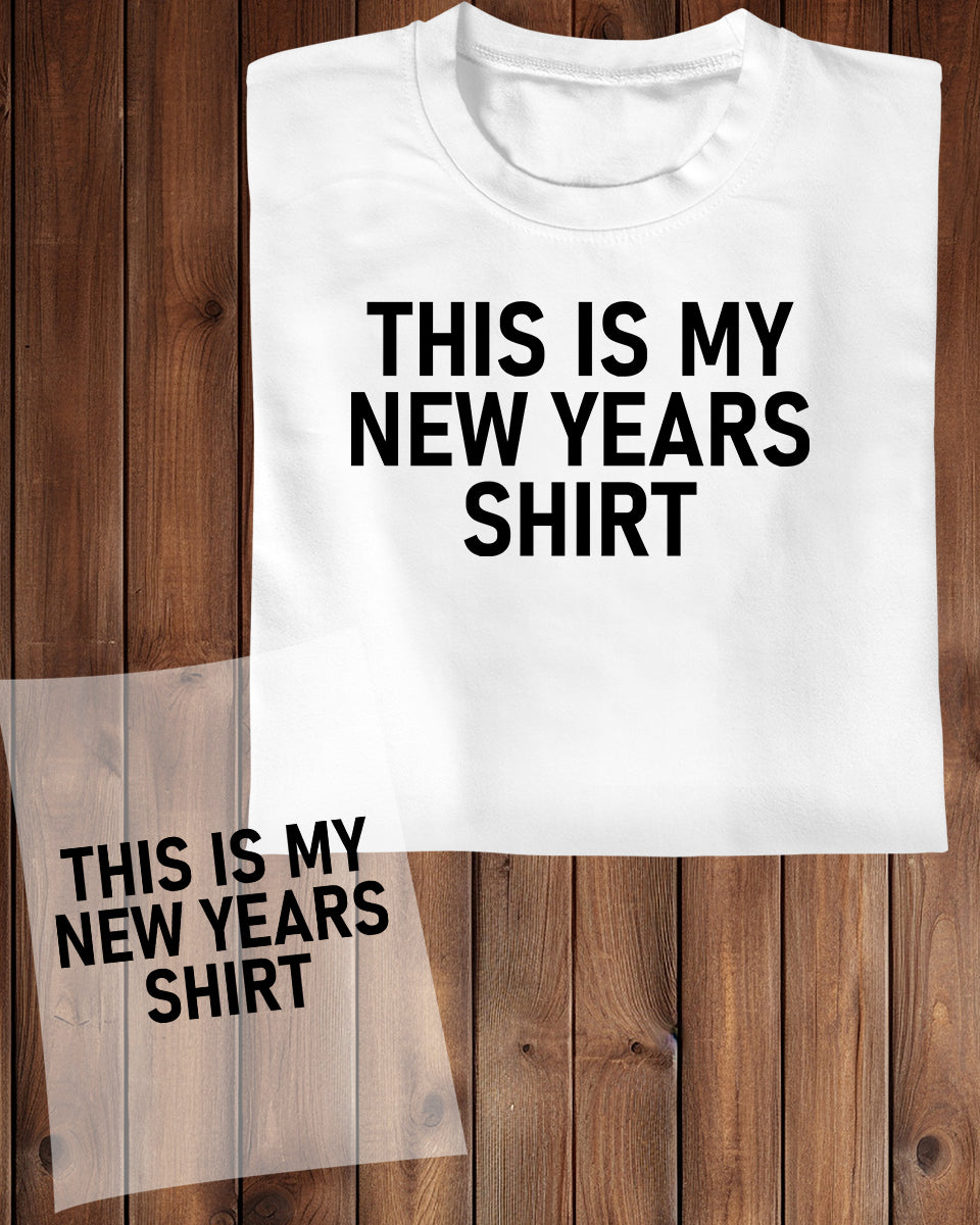 This is My New Years Shirt DTF Transfer Film