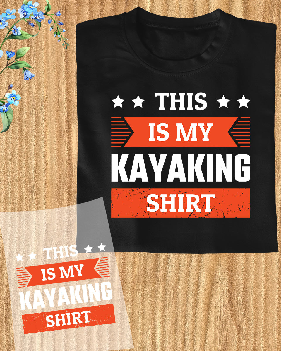 This is My Kayaking Shirt DTF Transfer Film