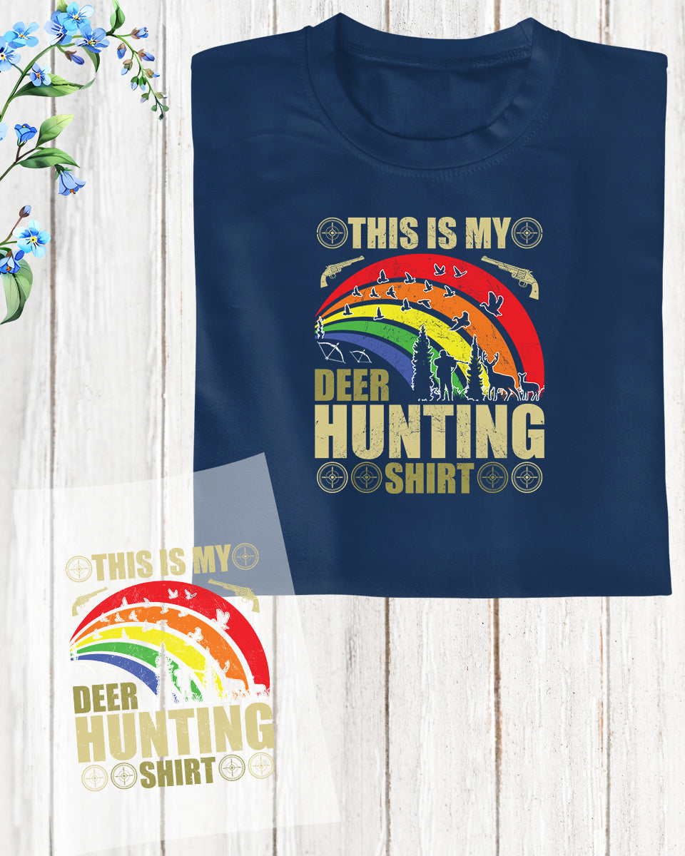This is my Deer Hunting Shirt DTF Transfer Film