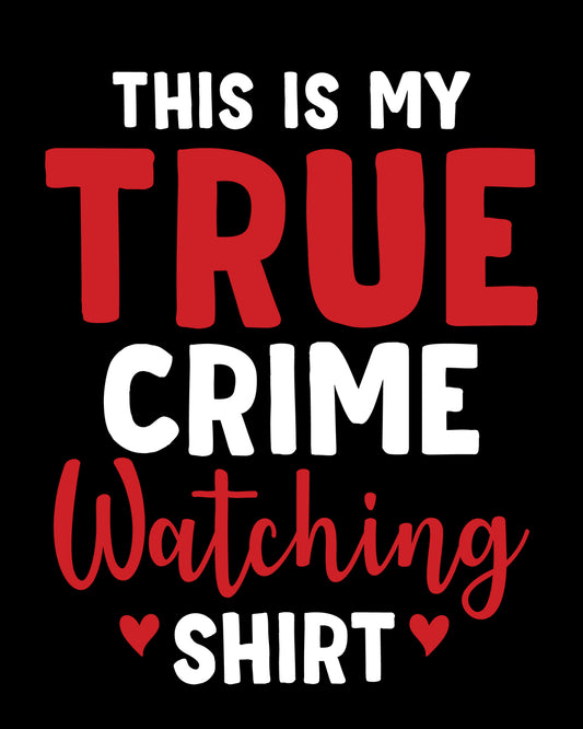 This is True Crime Watching Shirt DTF Transfer