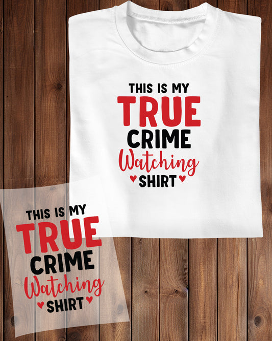 This is True Crime Watching Shirt DTF Transfer Film