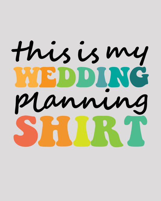 This is My Wedding Planning Shirt DTF Transfer Film