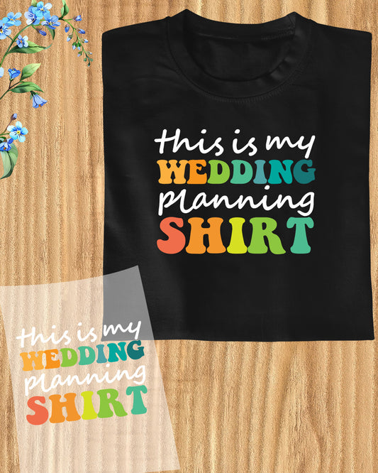 This is My Wedding Planning Shirt DTF Transfer