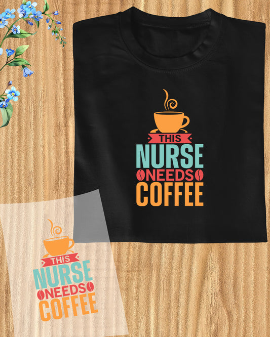 This Nurse Needs Coffee DTF Transfer Film