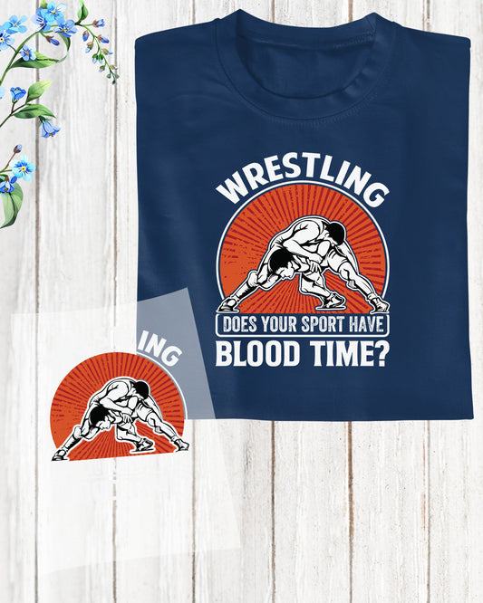 Wrestling Does your Sport have Blood Time DTF Transfer Film