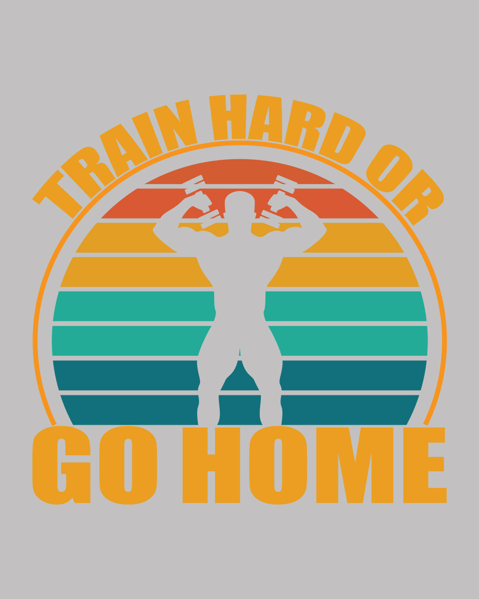 Train hard or go home DTF Transfer Film