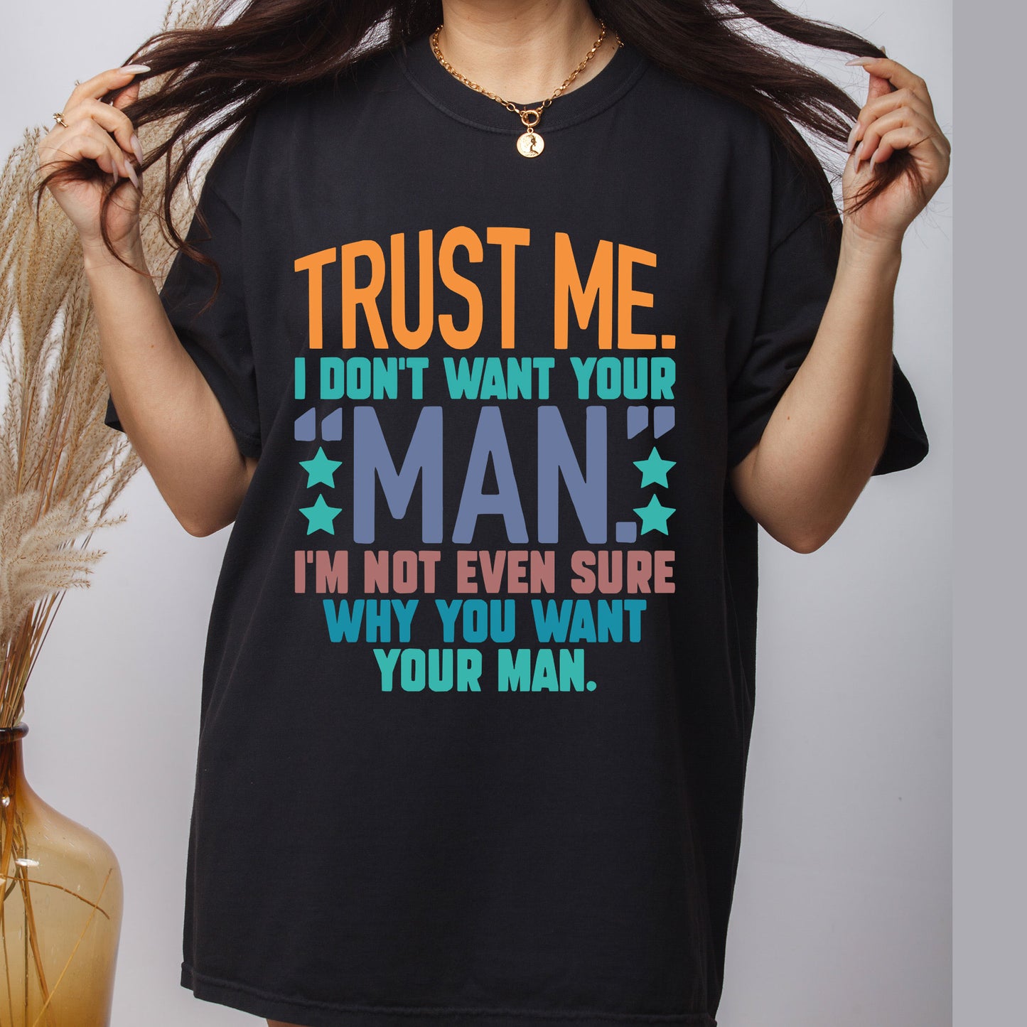 Trust me, I dont want your man DTF Transfer Ready to Press, Sarcastic Feminism Heat Transfer For Shirt, Funny Slogan UV Sticker Prints