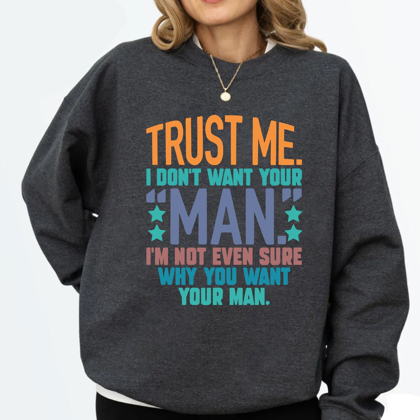 Trust me, I dont want your man DTF Transfer Ready to Press, Sarcastic Feminism Heat Transfer For Shirt, Funny Slogan UV Sticker Prints