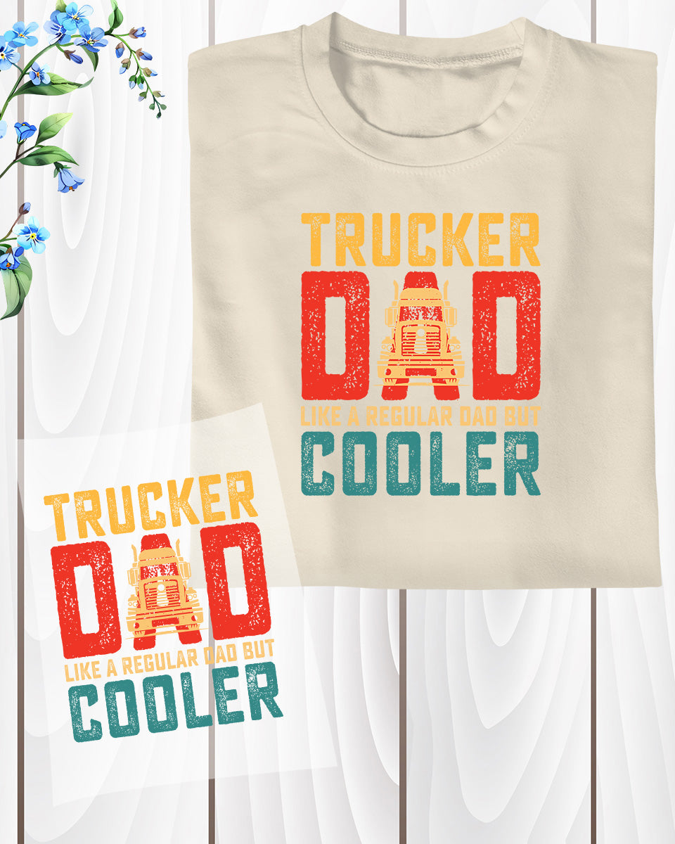 Trucker Dad Like a Regular Dad But Cooler DTF Transfer Film