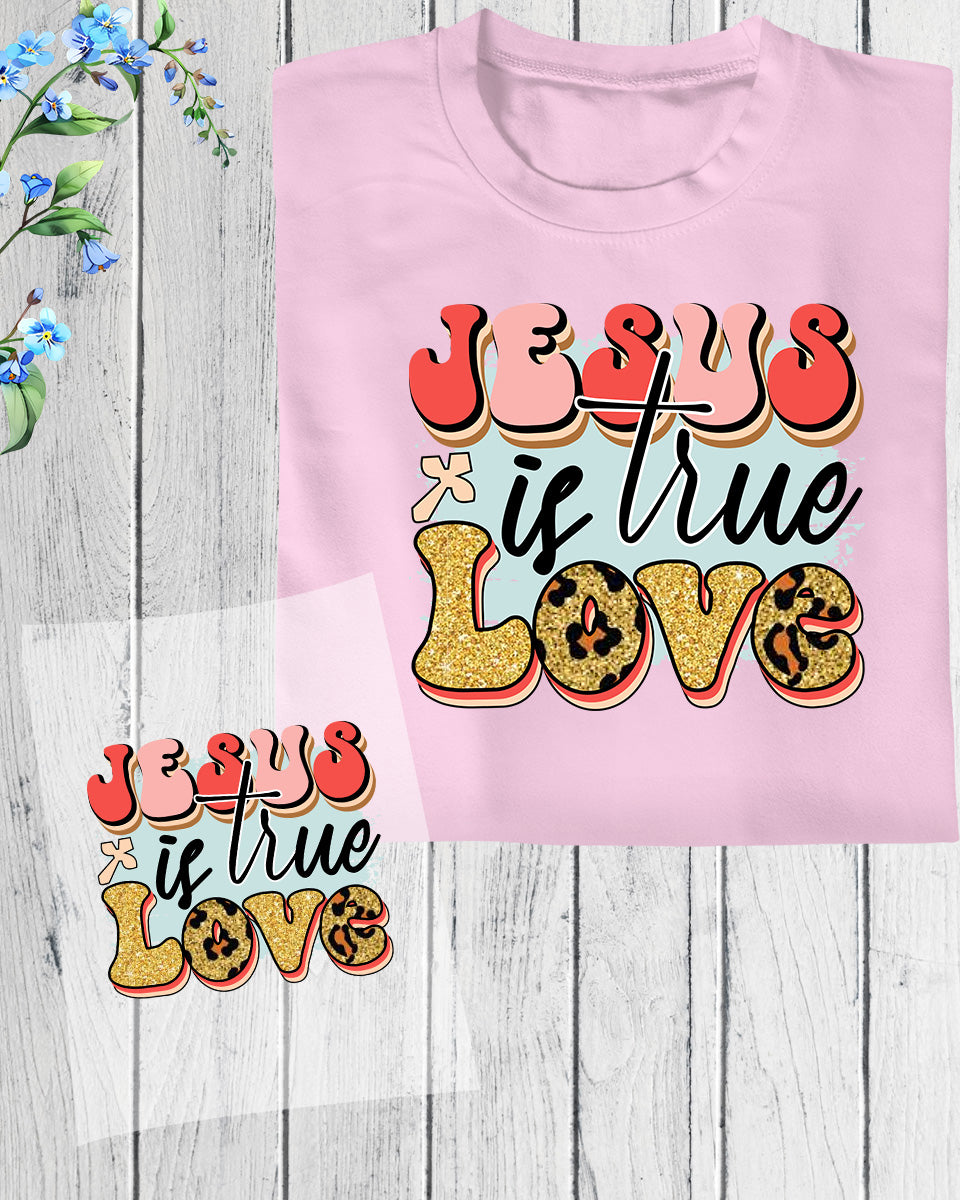 Jesus is True Love DTF Transfer Film