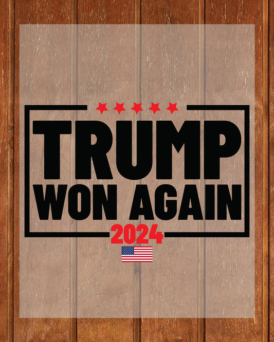 Trump Won Again 2024 DTF Transfer Film