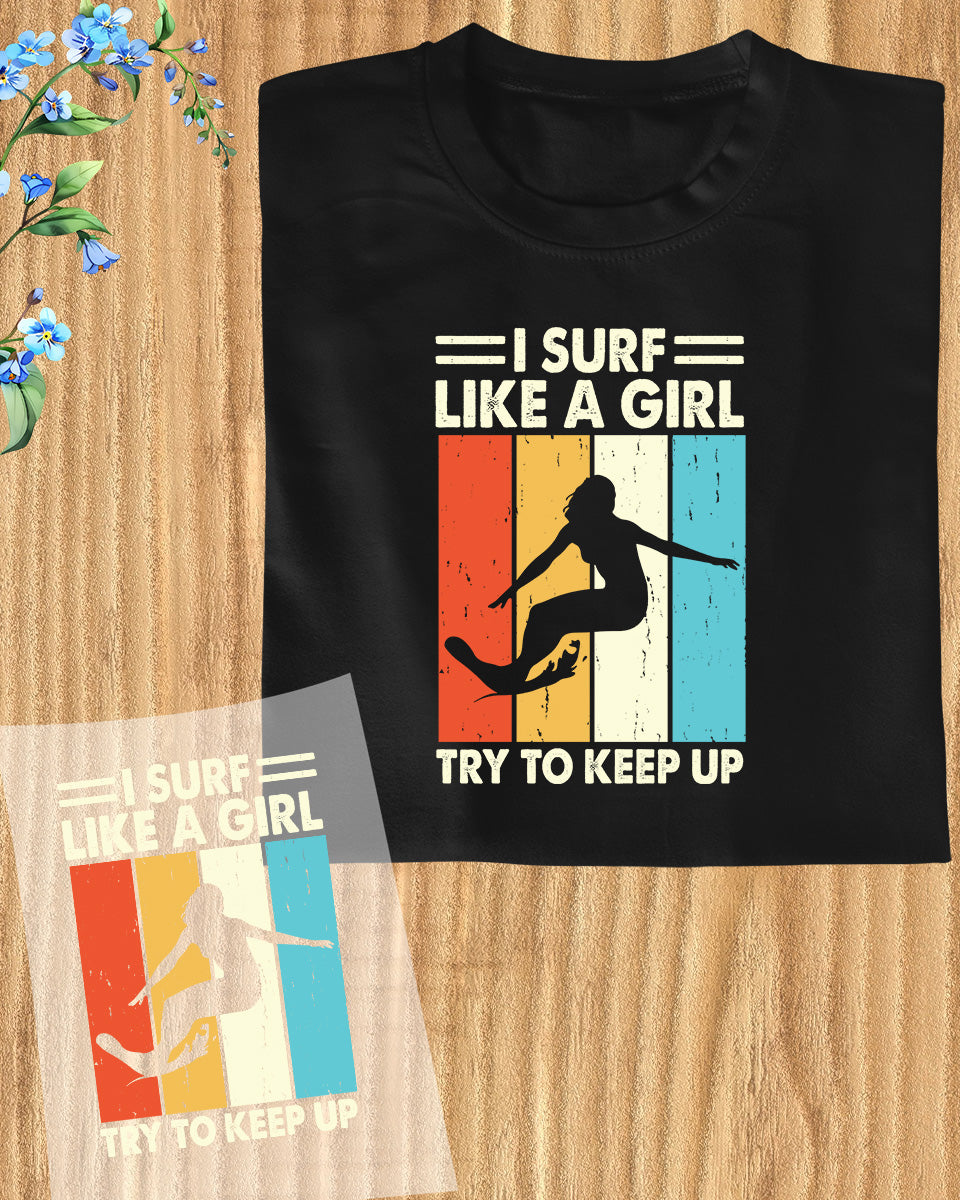 I Surf Like a Girl DTF Transfer Sheets