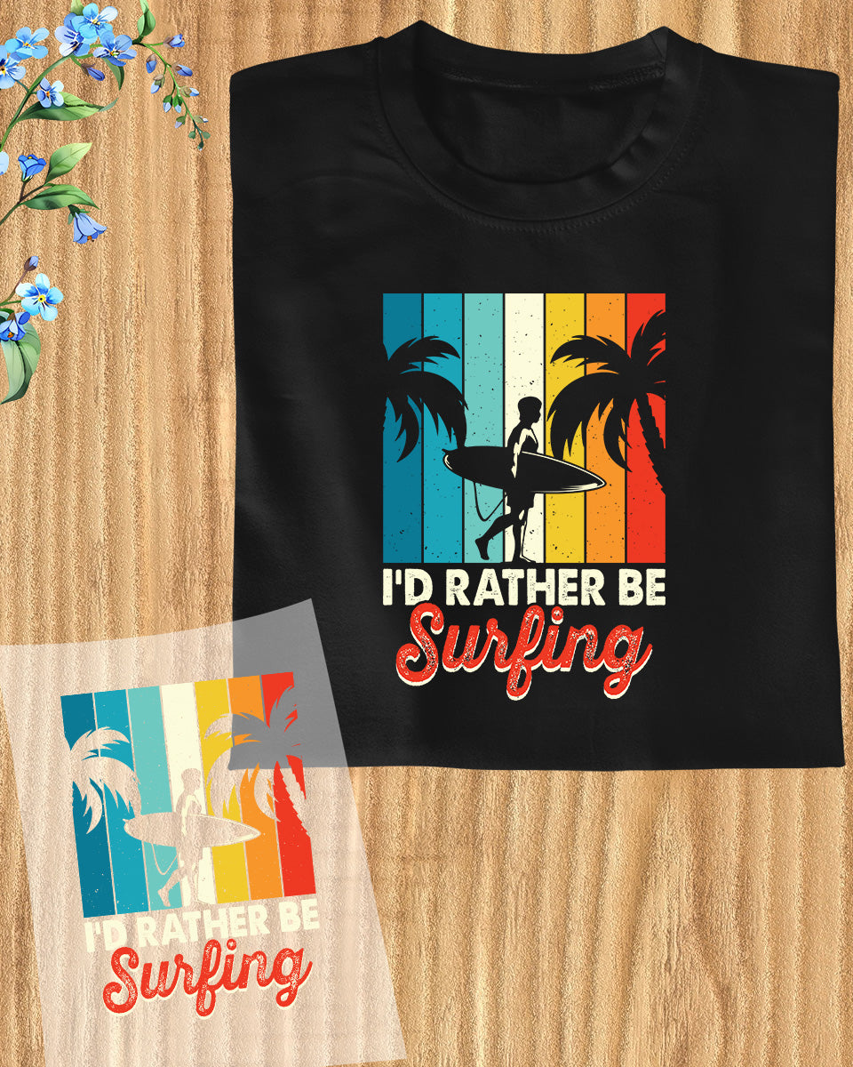 I'd Rather Be Surfing Trendy Gift DTF Transfer Film