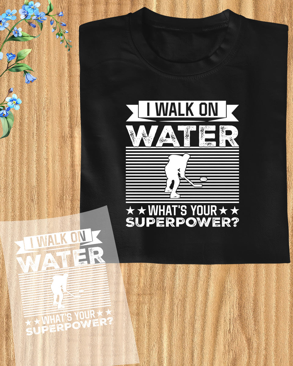 I Walk On Water What's Your Superpower Ice Hockey DTF Transfer Film