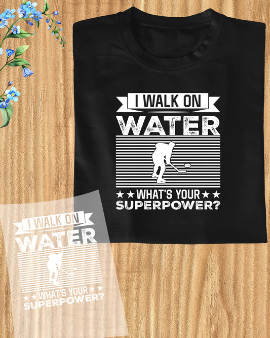 I Walk On Water What's Your Superpower Ice Hockey DTF Transfer Film