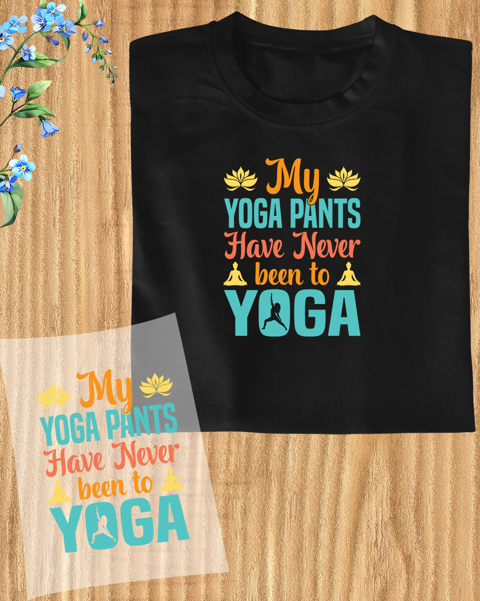 My Yoga Pants have Never been to Yoga DTF Transfer Film