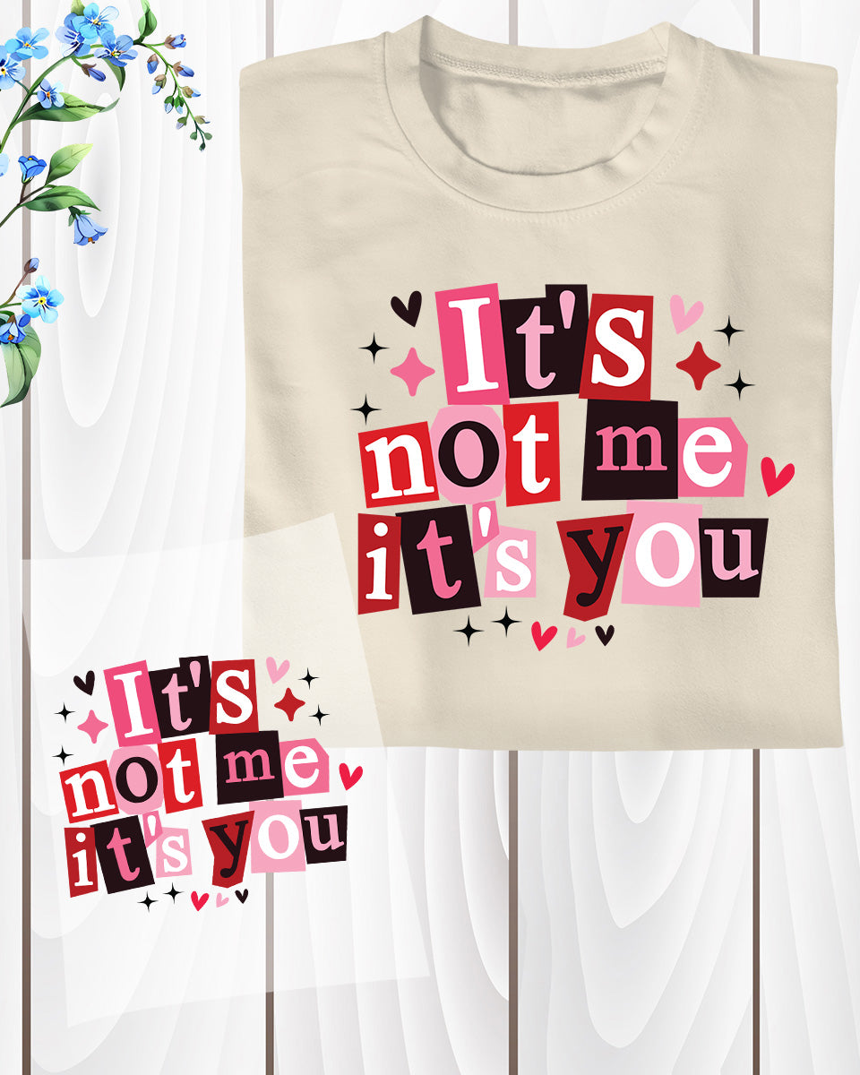 Valentine's Day DTF Transfer ready to Press It's Not Me Its You Heat Transfer for Shirts Couple UV Sticker Girlfriend Wife Iron on Transfer
