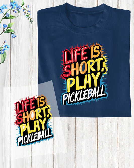 Life is Short Play Pickleball DTF Transfer Film