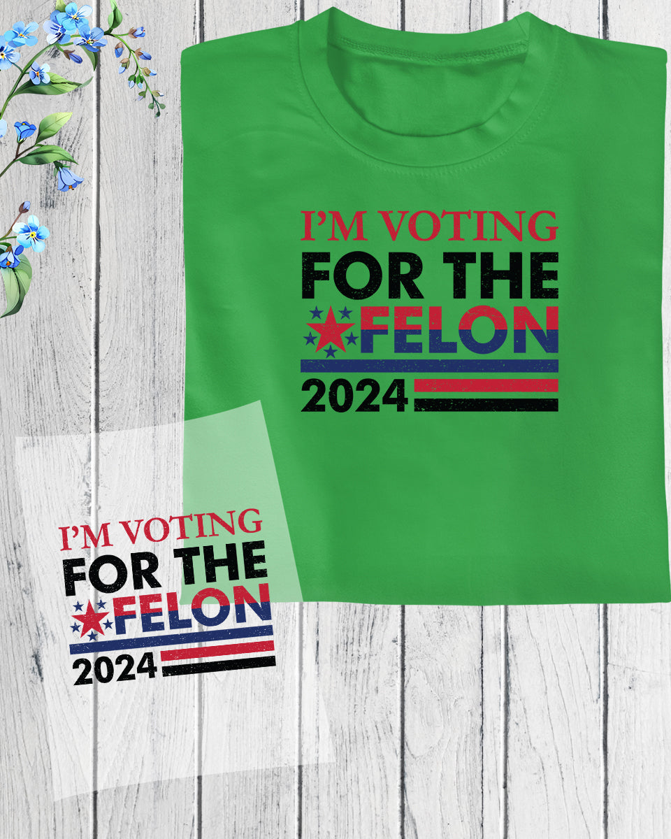 I'm Voting For The Felon DTF Transfer Film
